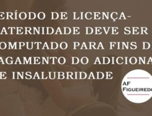 Período de licença-maternidade deve ser computado para fins de pagamento do adicional de insalubridade