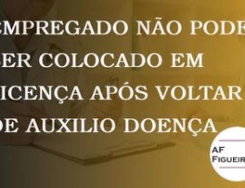 Empregado não pode ser colocado em licença após voltar de auxilio doença